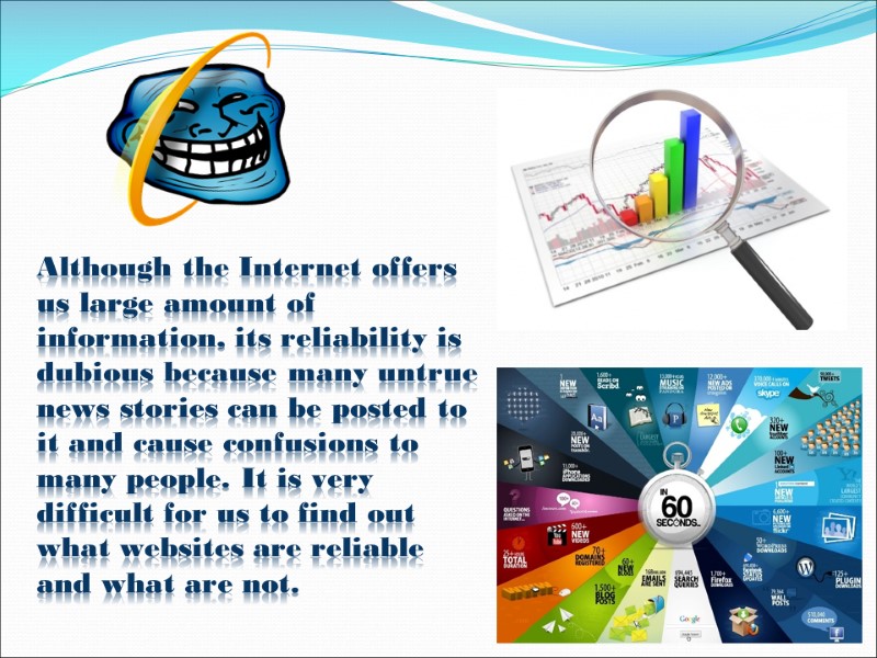 Although the Internet offers us large amount of information, its reliability is dubious because